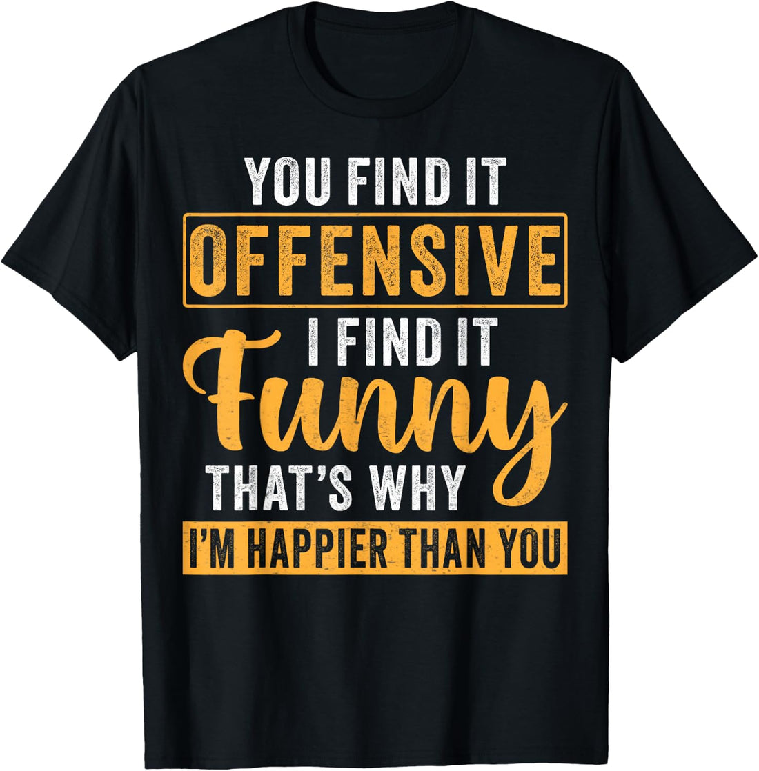 You Find It Offensive I Find It - Funny Quote T-Shirt