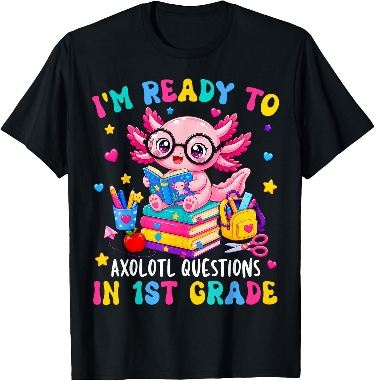 Ready to Axolotl Questions in 1st Grade Back to School Girl T-Shirt