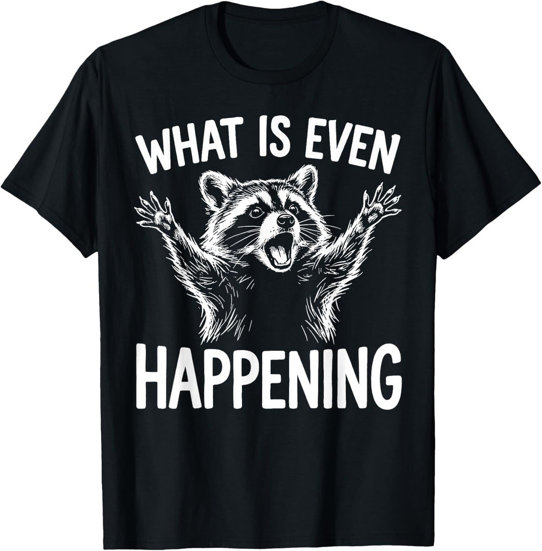 What is Even Happening Funny Raccoon Daily Chaos Humor T-Shirt