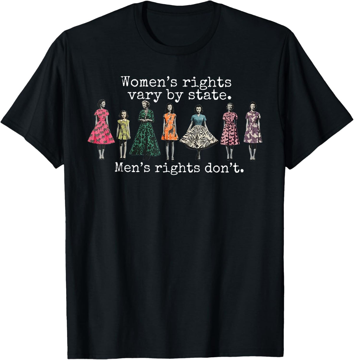 Women's Rights Vary By State Men's Rights Don't Feminist T-Shirt