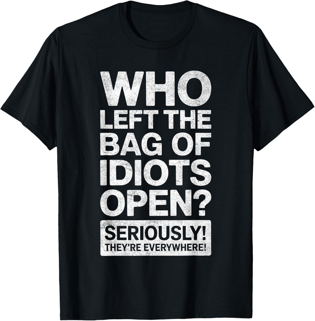 Who Left The Bag of Idiots Open Shirt Funny Saying Sarcastic T-Shirt
