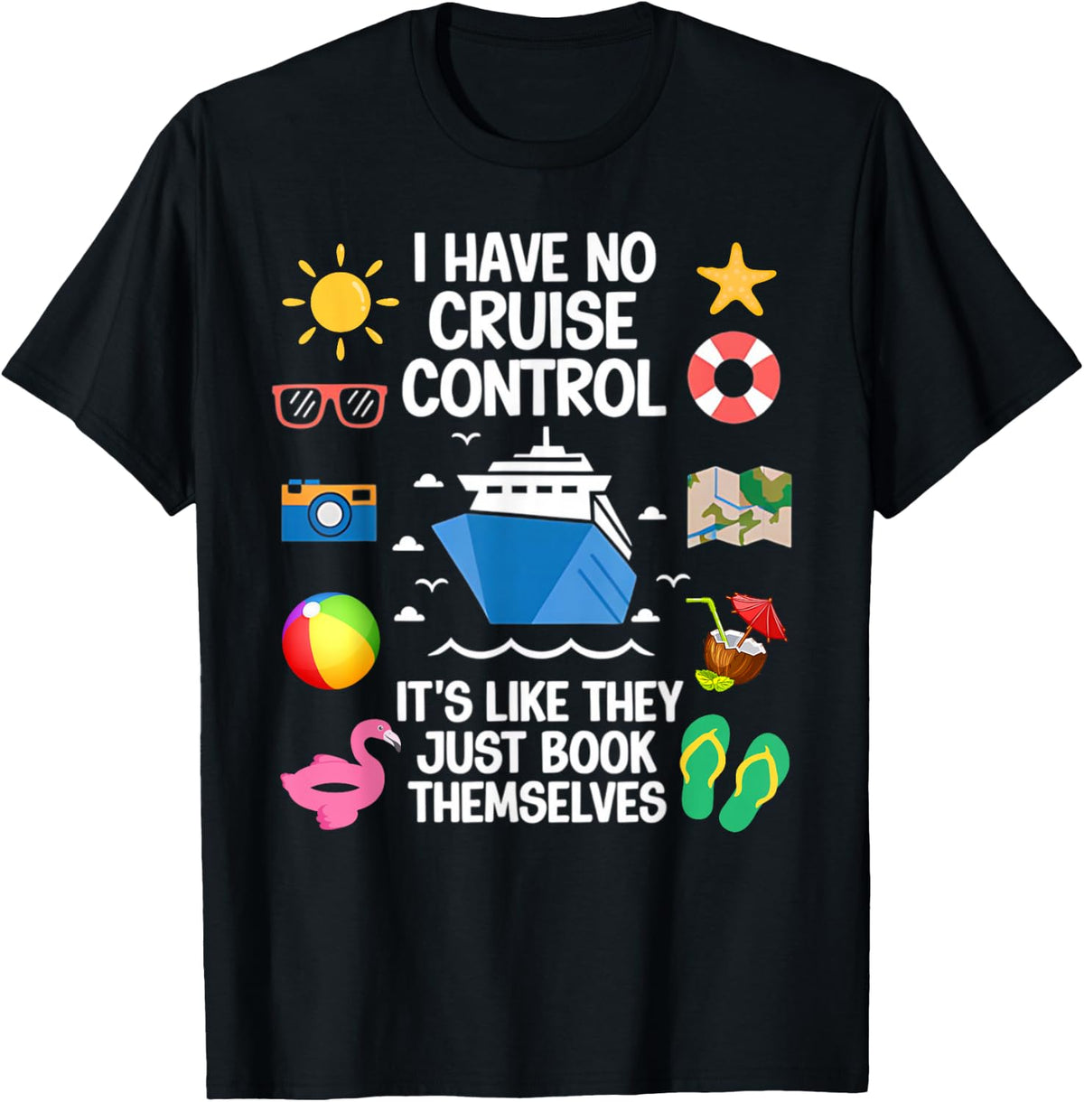 I Have No Control On A Cruise They Book Themselves Cruise T-Shirt