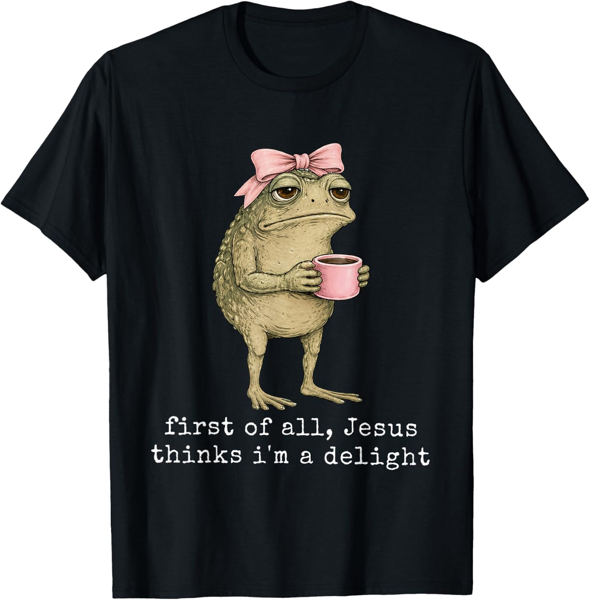 First of All Jesus Thinks I'm A Delight Frog Meme T-Shirt