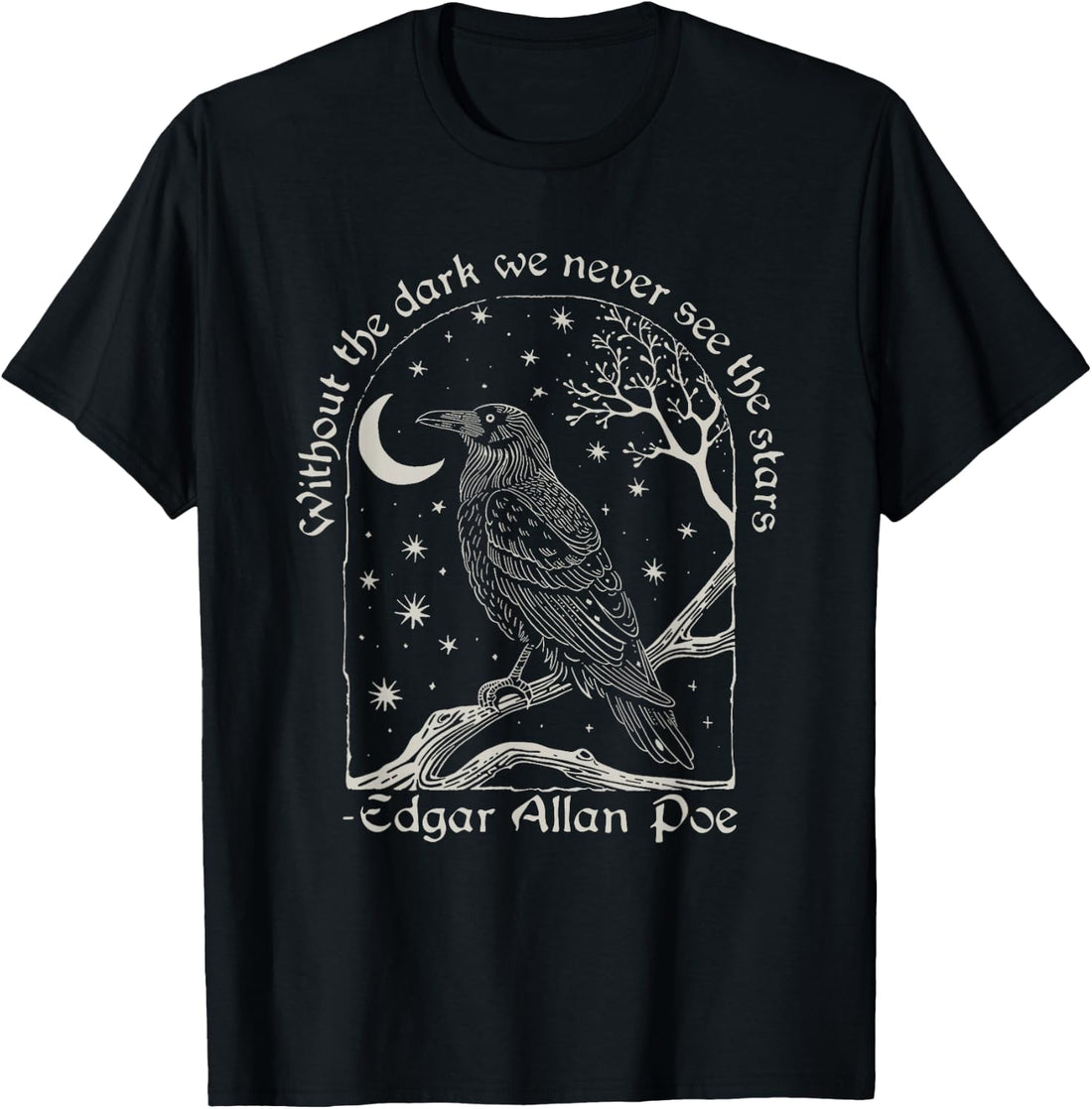 Without The Dark We Never See The Stars Poe quotes T-Shirt
