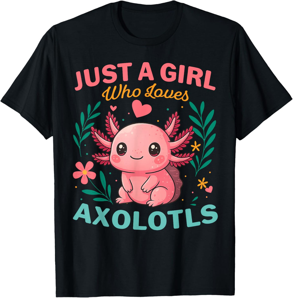 A Girl Loves Axolotls Colorful Flowers Axolotl Lover Women T-Shirt