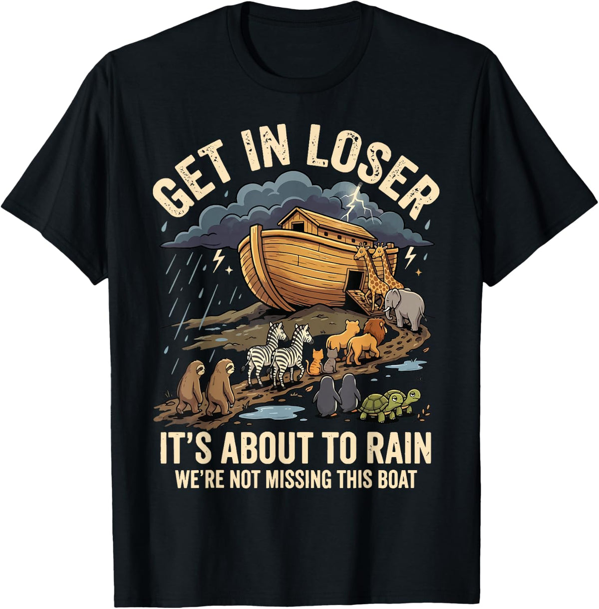 Get in Loser It's About to Rain We're Not Missing This Boat T-Shirt