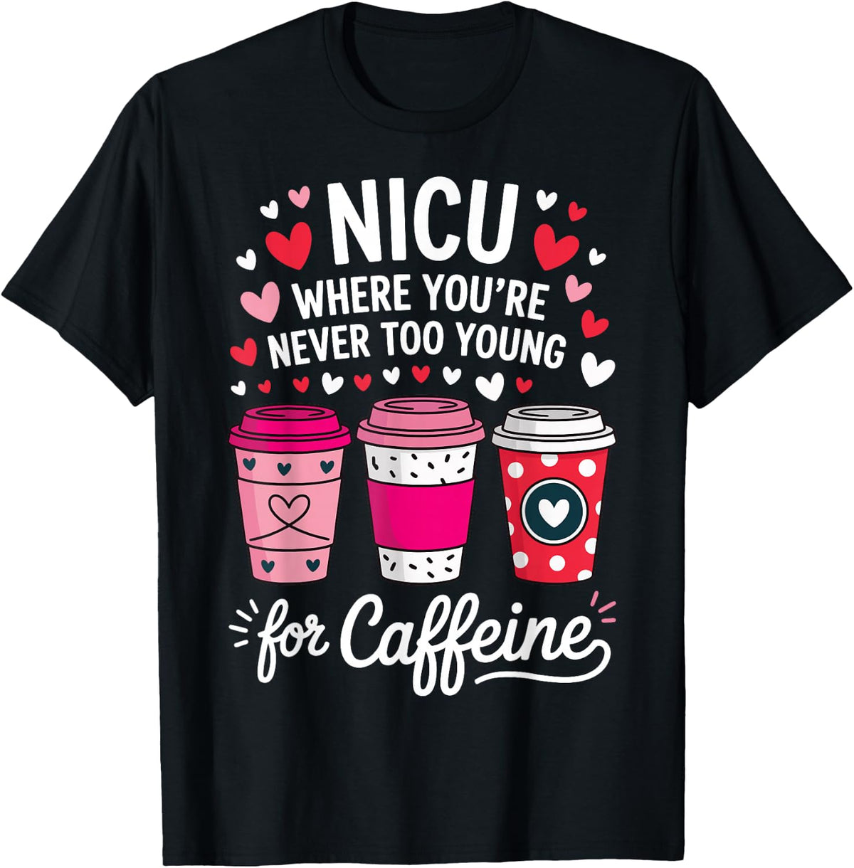 NICU Where You're Never Too Young for Caffeine T-Shirt