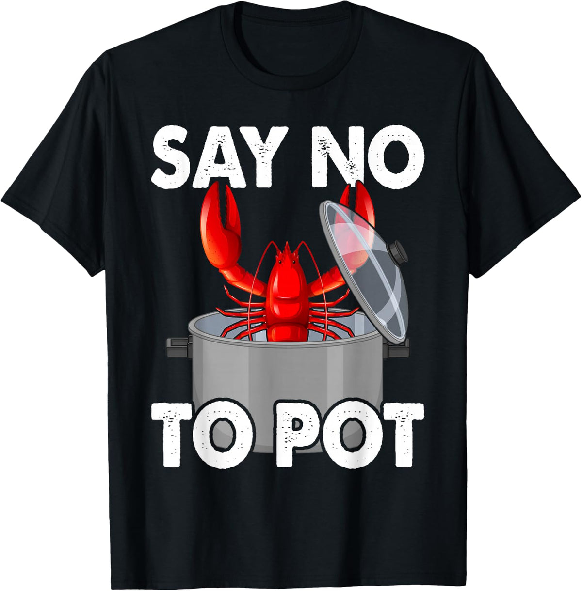 Say No To Pot Funny Lobster T-Shirt