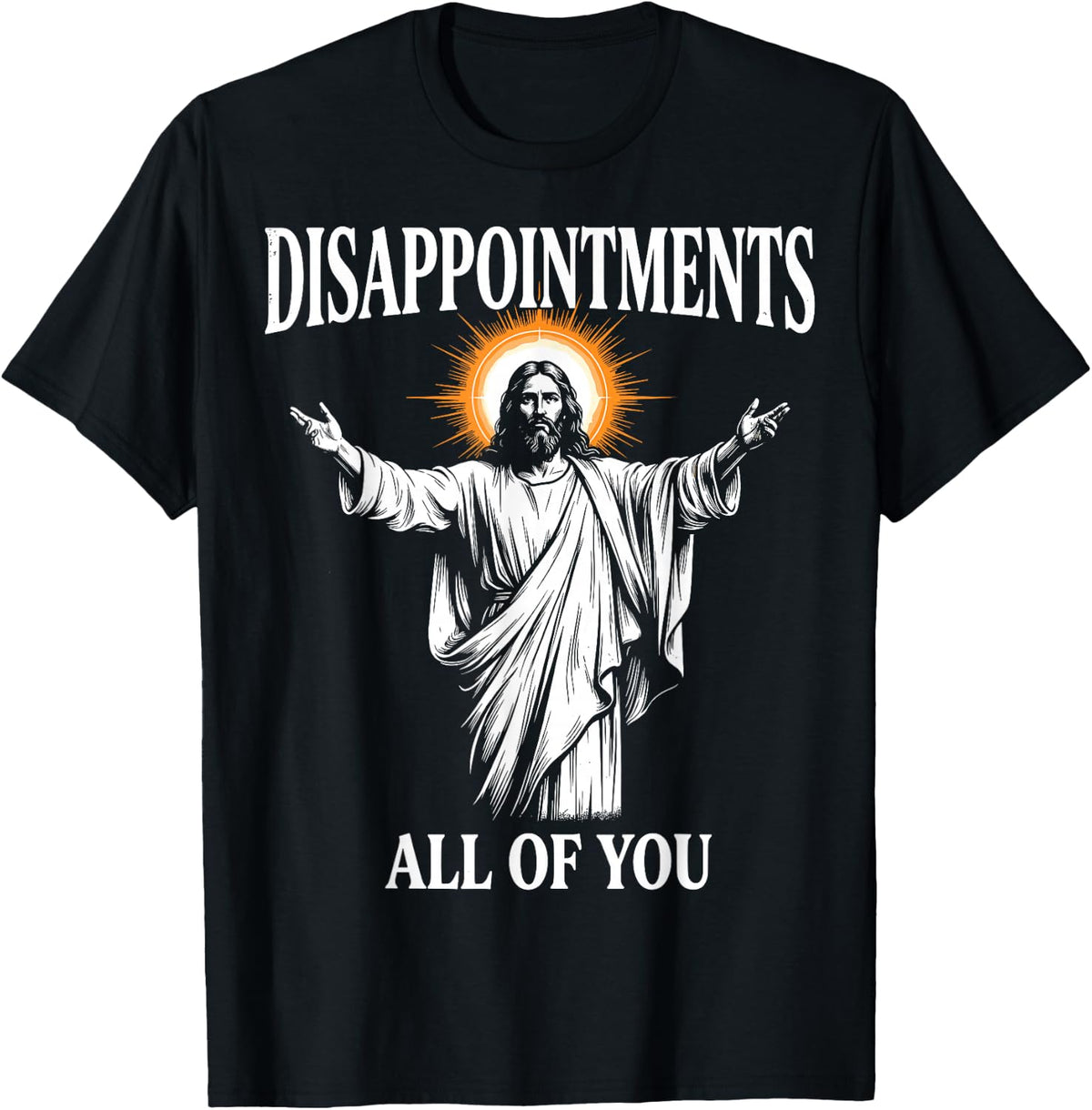 Disappointments All of You Jesus Christian Humor T-Shirt