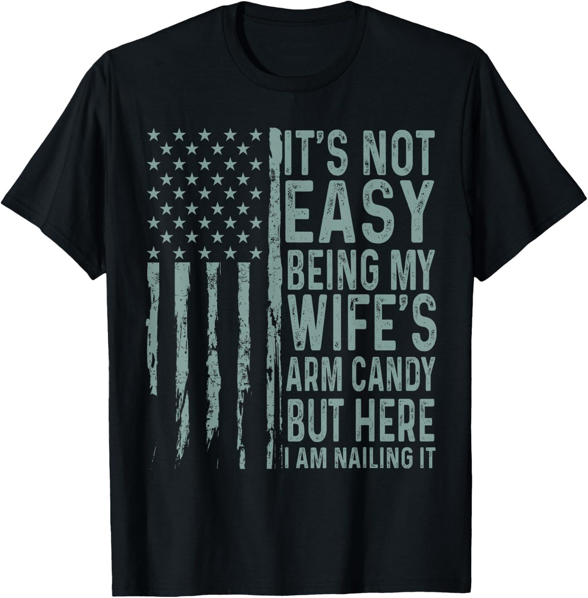 It's Not Easy Being My Wife's Arm Candy Funny Husband T-Shirt