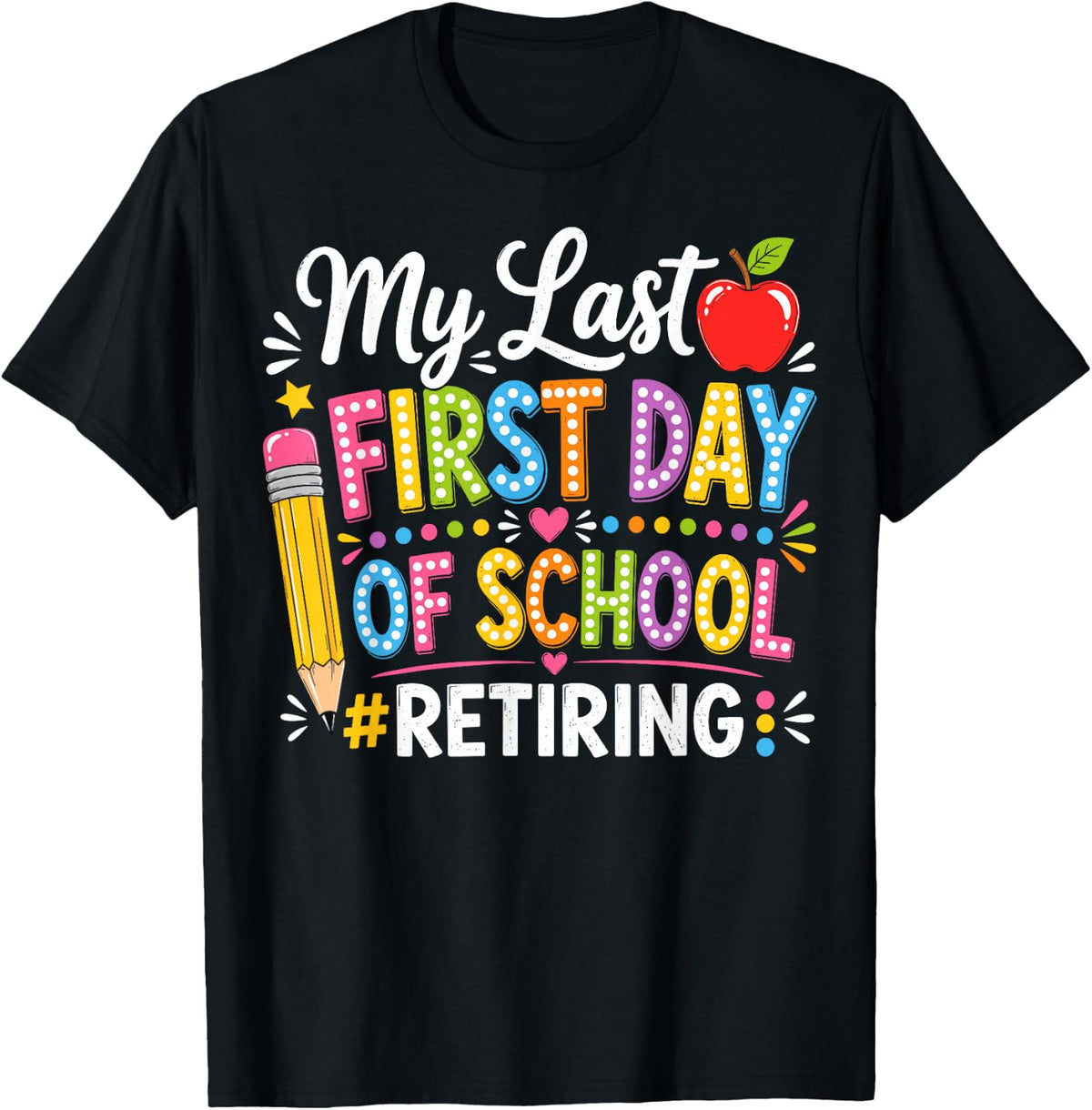 My Last First Day of School Retiring Teacher Retirement T-Shirt