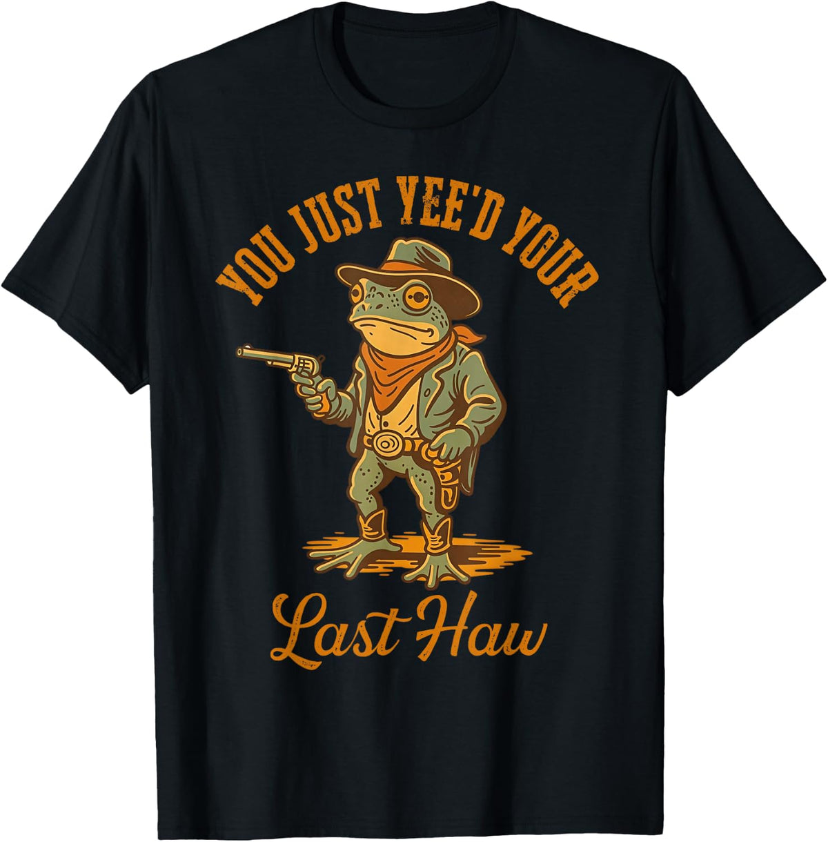 You Just Yee'd Your Last Haw Funny Outlaw Cowboy Frog, T-Shirt