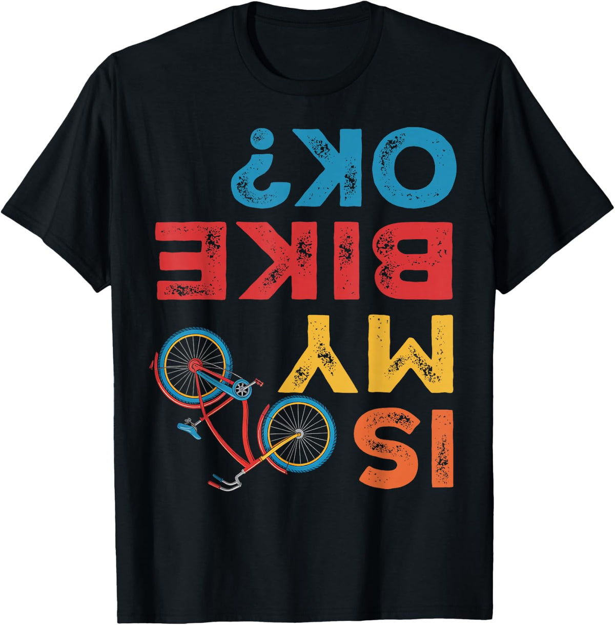 Is My Bike OK, Funny Cycling Cyclist T-Shirt