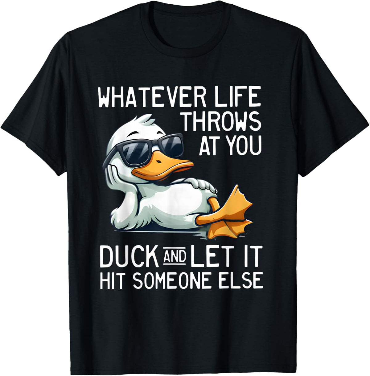 Whatever Throws at You Duck and Let It Hit Someone Else T-Shirt