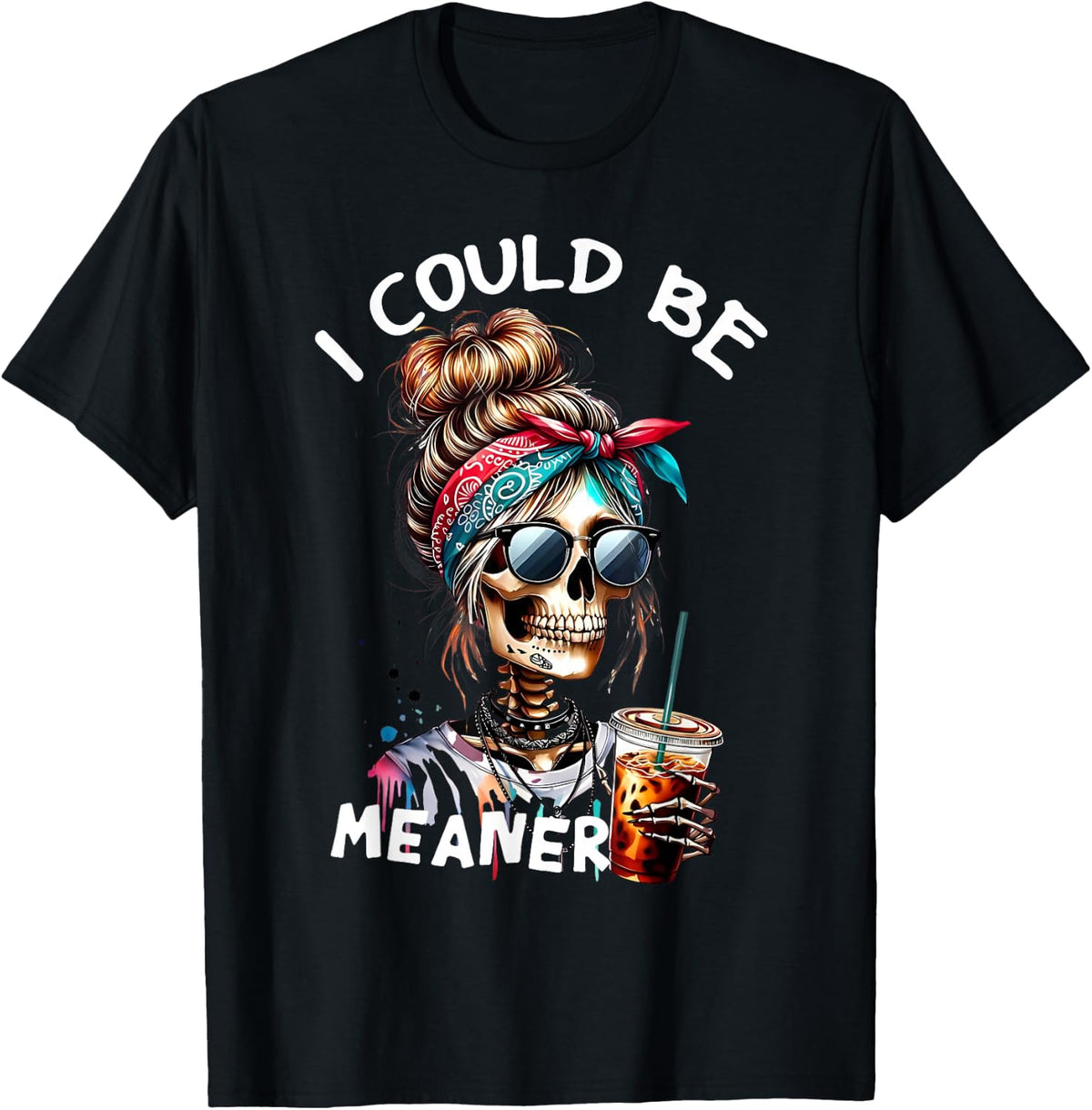 I Could Be Meaner Funny Skeleton Messy Bun Drinking Coffee T-Shirt
