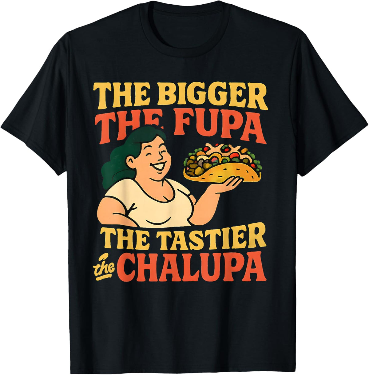 Bigger The FUPA Tastier The Chalupa Raunchy Men Adult Humor T-Shirt