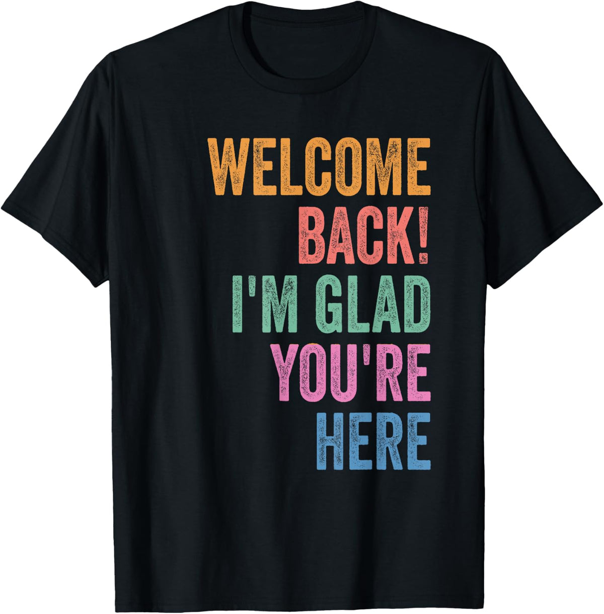 Welcome Back I'm Glad You're Here Teacher Back to School T-Shirt