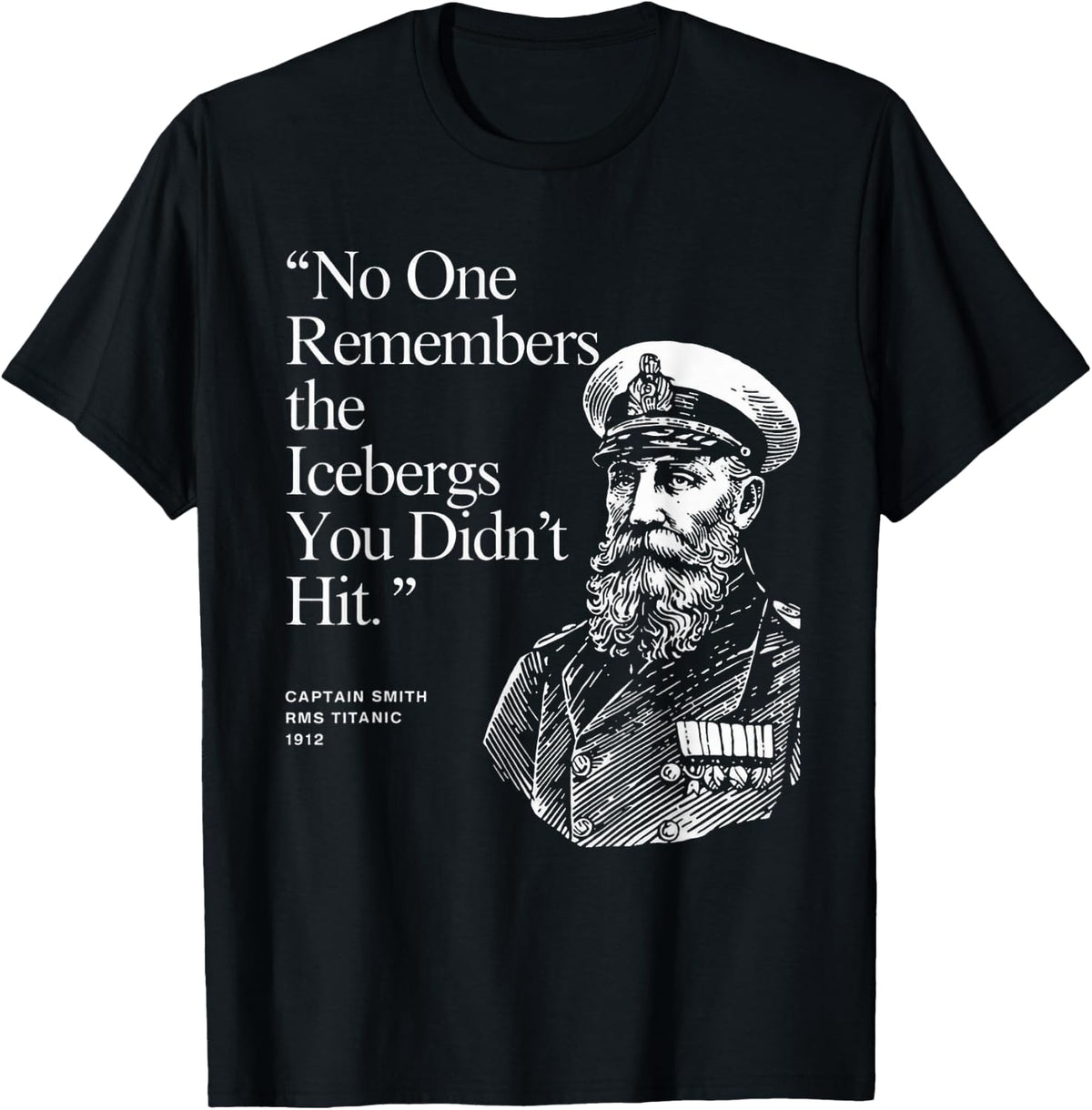 No One Remembers The Icebergs You Didn’t Hit Humor Quote T-Shirt