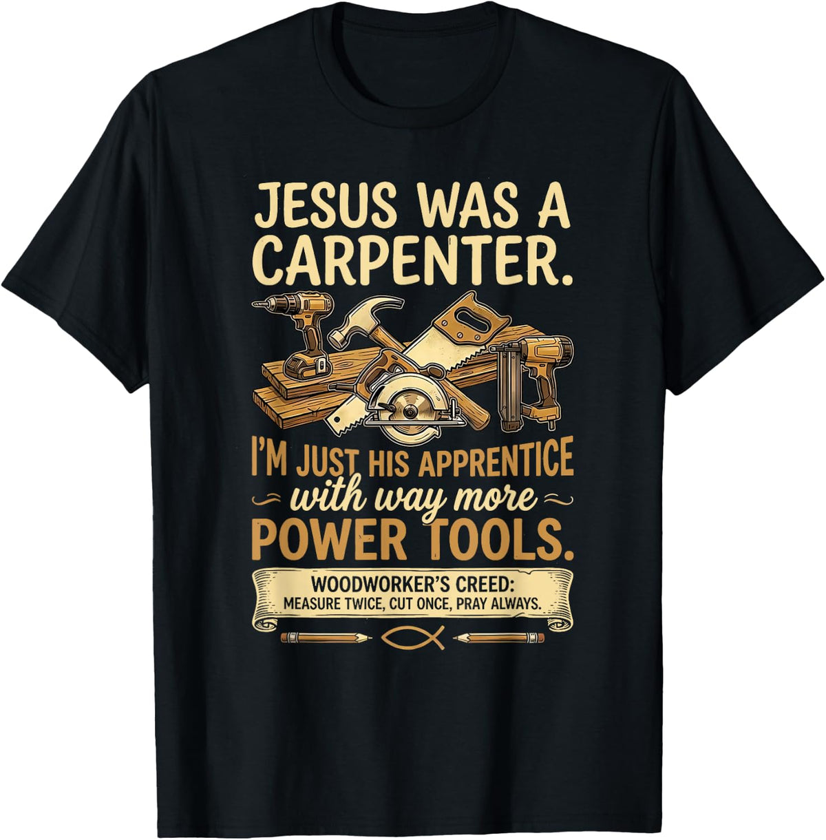Jesus was A Carpenter Way More Power Tools T-Shirt