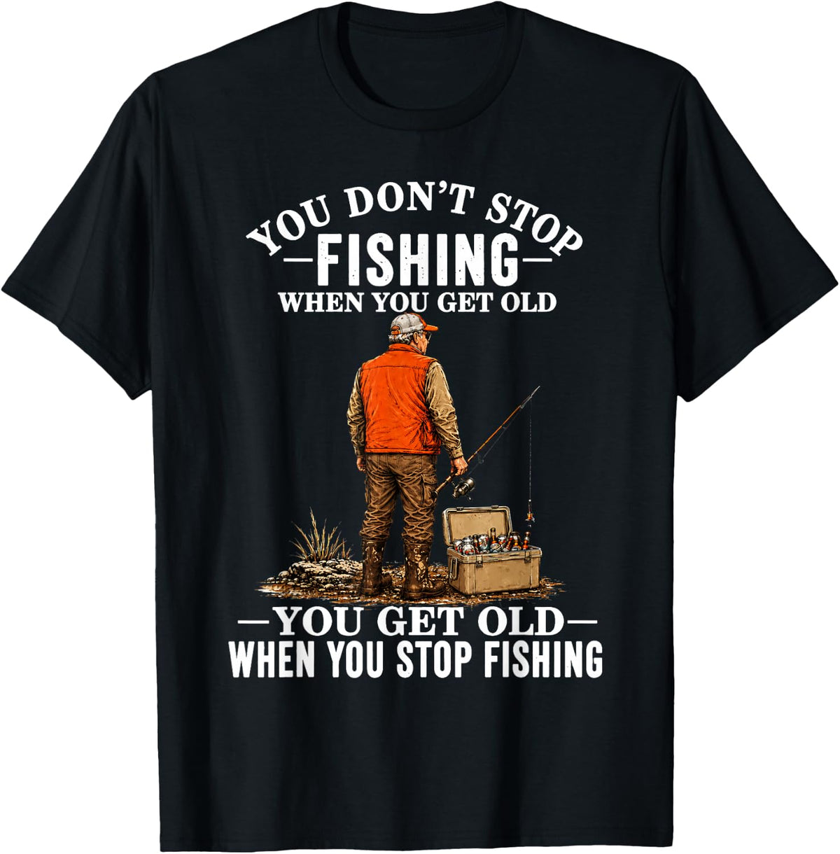 You Don't Stop Fishing When You Get Old Funny Fisherman Joke T-Shirt