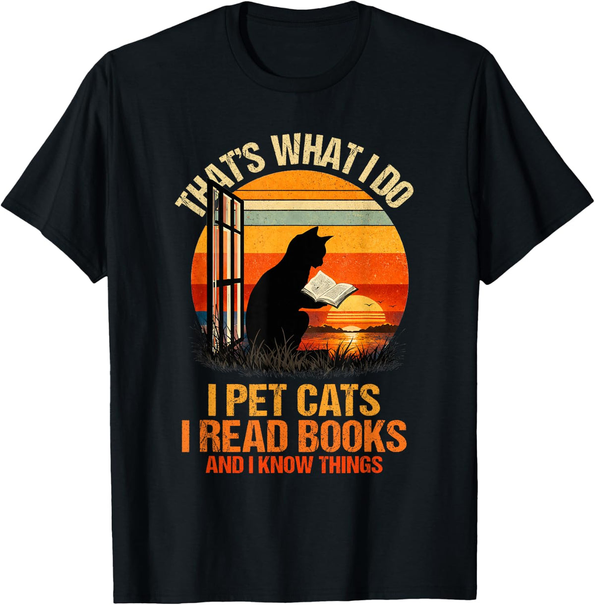 That's What I Do I Pet Cats I Read Books and I Know Things T-Shirt