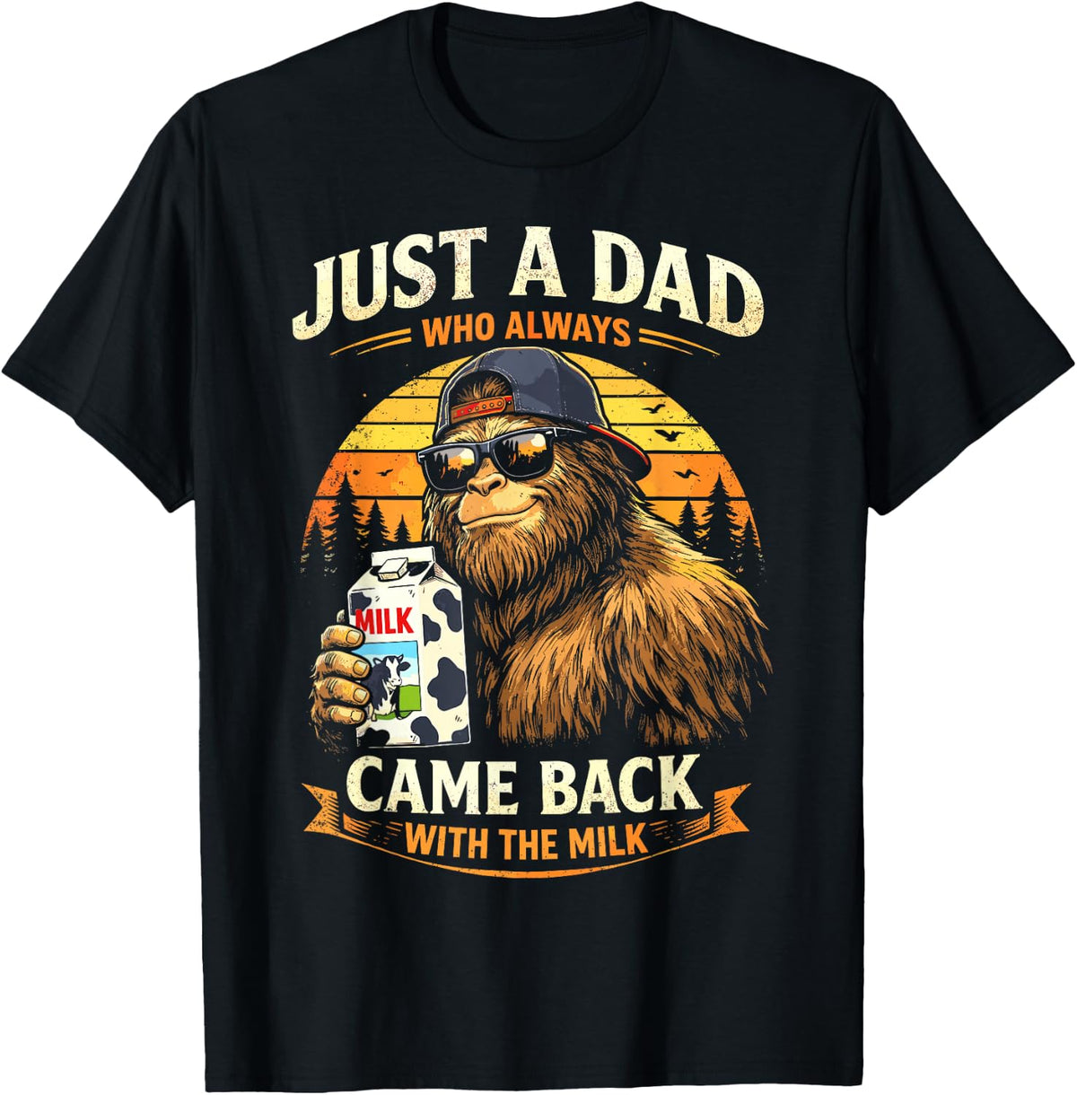 Just A Dad Who Always Came Back with The Milk, Bigfoot Papa T-Shirt