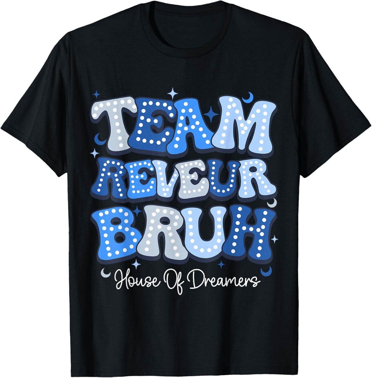 Team Reveur Bruh House of Dreamers RCA School System T-Shirt