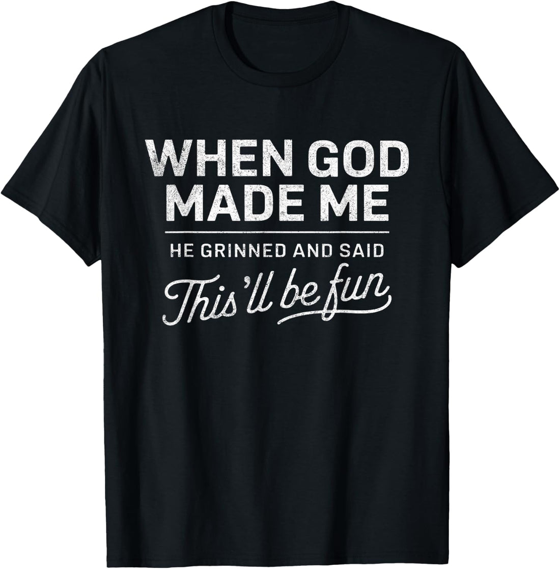 When God Made Me He Said This'll Be Fun Christian Funny T-Shirt