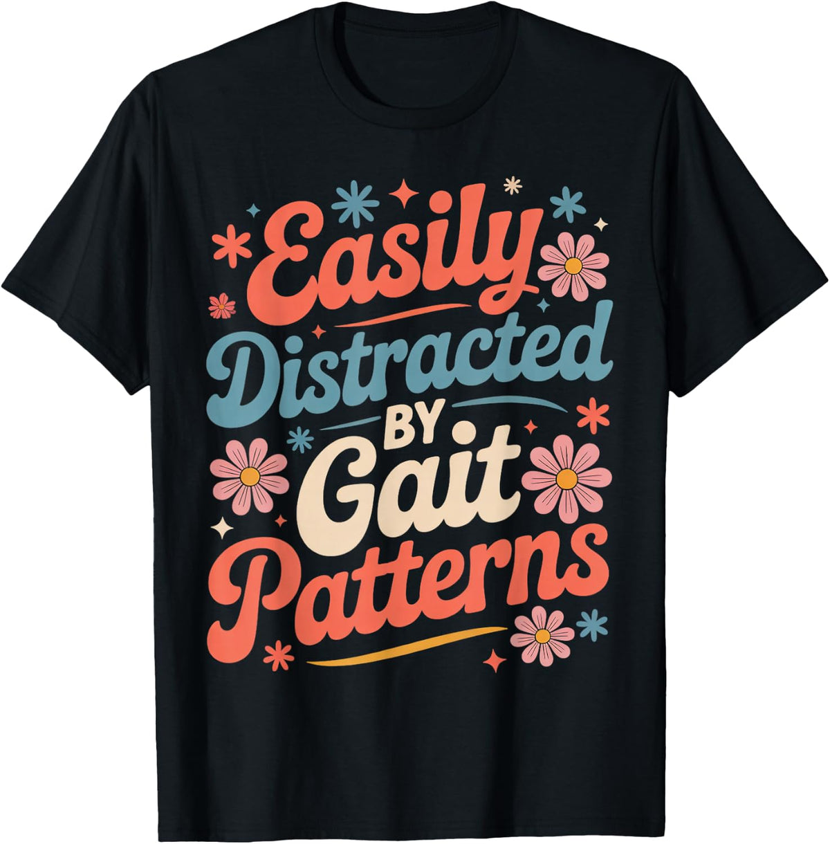 Easily Distracted Gait Patterns LMT PT Physical Therapist T-Shirt