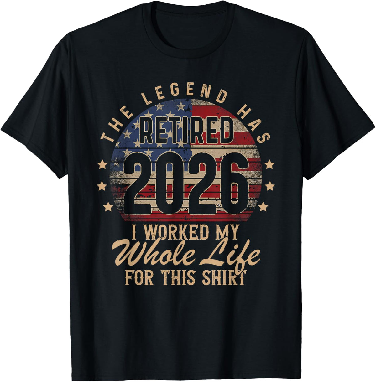 Retirement 2026 US Flag Retired I Worked Whole Life for This T-Shirt