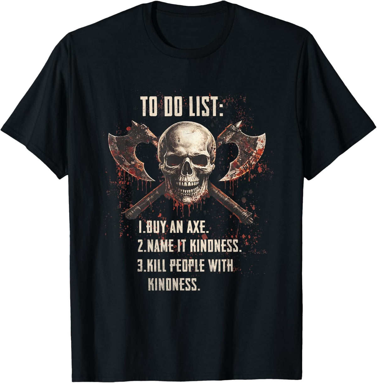 to Do List Buy an Axe Name It Kindness Kill People with T-Shirt