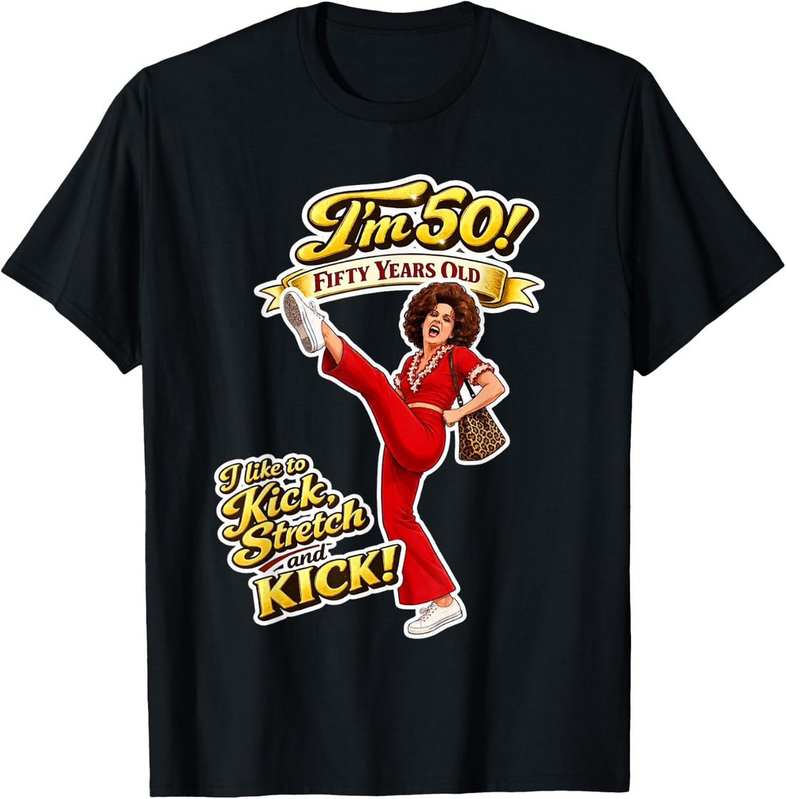 Sally Omalley I'm 50! I Like to Kick & Stretch Funny Graphic T-Shirt