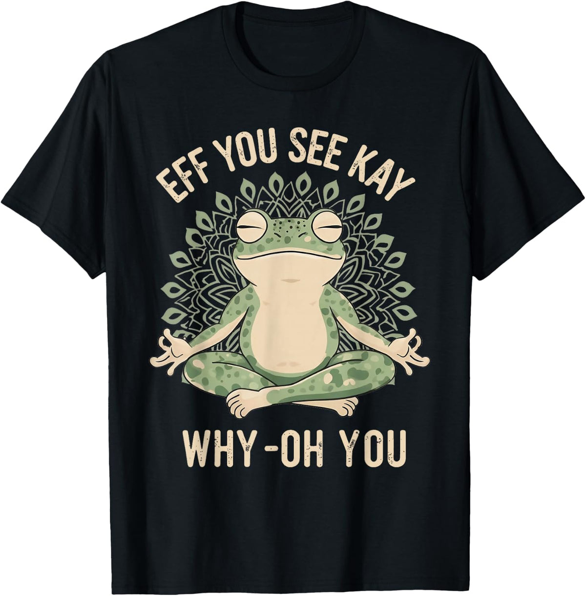 Eff You See Kay Why Oh You Zen Meditating Frog T-Shirt