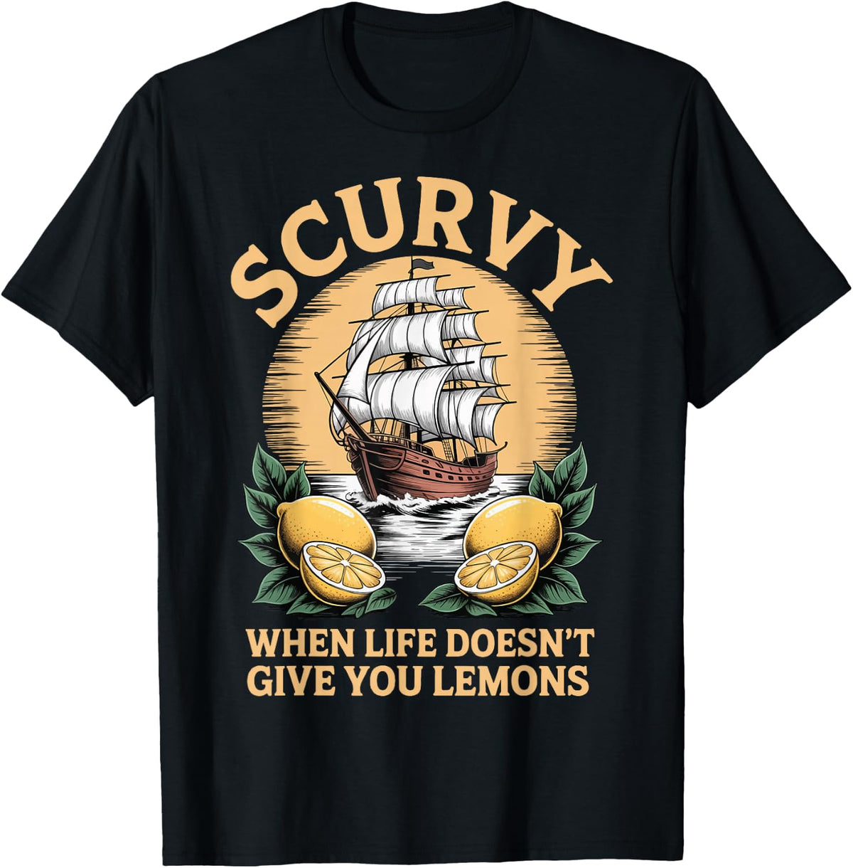 Funny T Shirts Scurvy When Life Doesn't Give You Lemons Tees for Men and Women