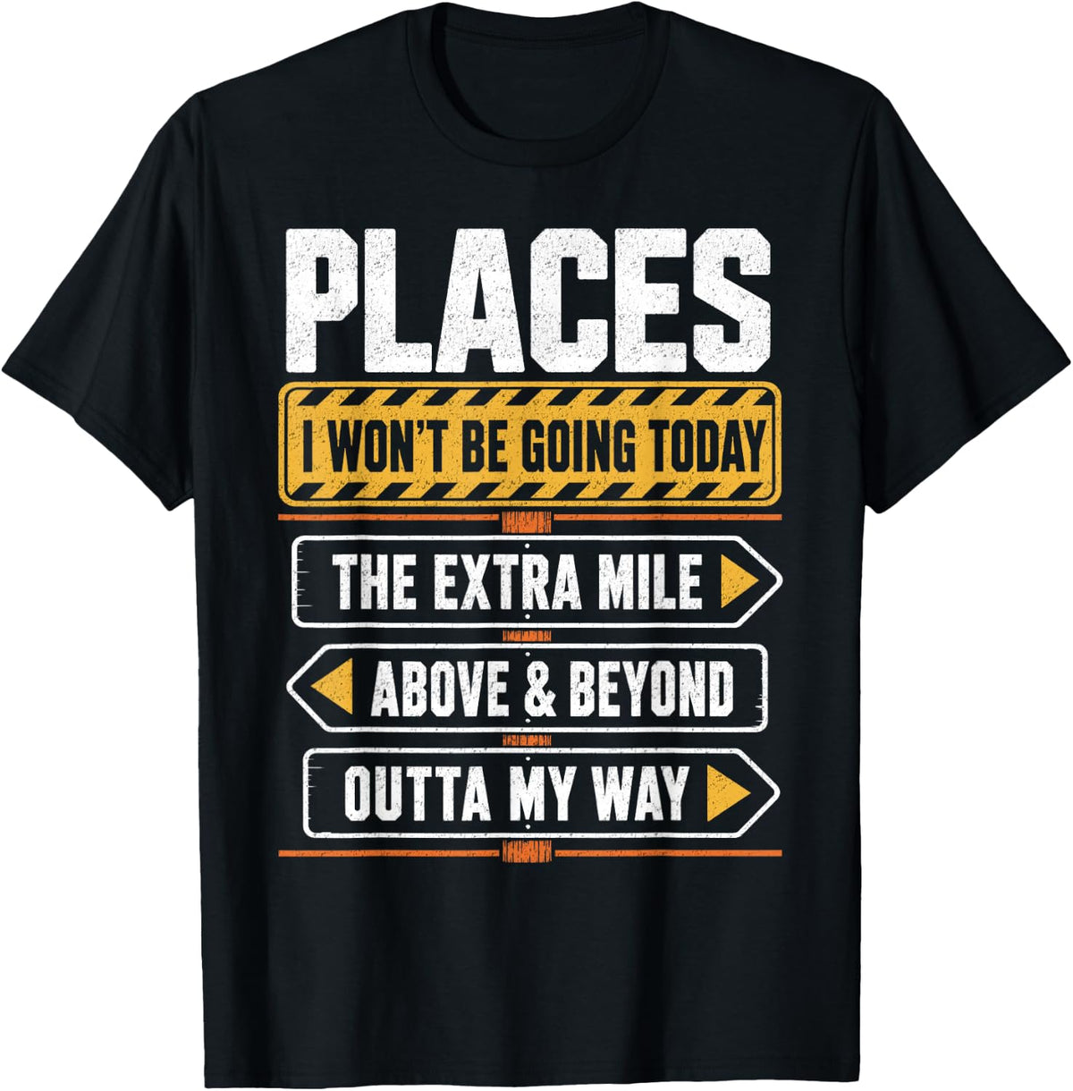 Places I Won't Be Going Today Extra Mile Above and Beyond T-Shirt