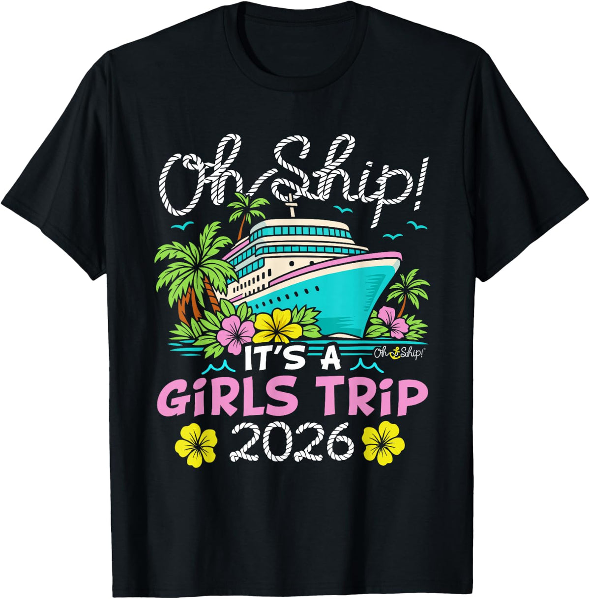 Oh Ship It’s a Girls Trip 2026 Cruise T-Shirt