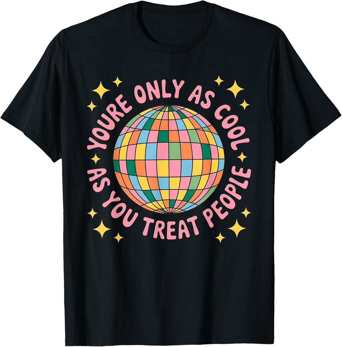 You're Only As Cool As You Treat People T-Shirt
