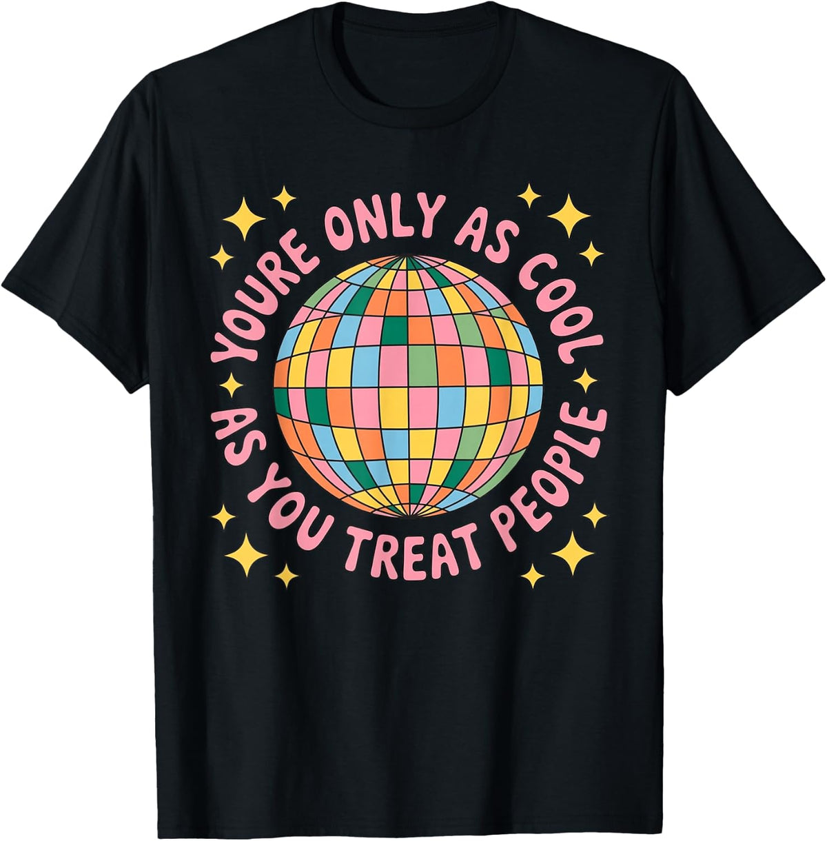 You're Only As Cool As You Treat People T-Shirt