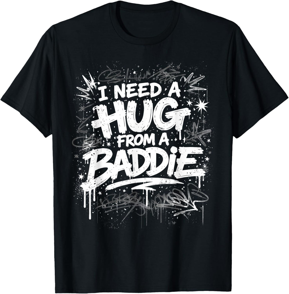 I Need A Hug from A Baddie Funny Graffiti Streetwear T-Shirt