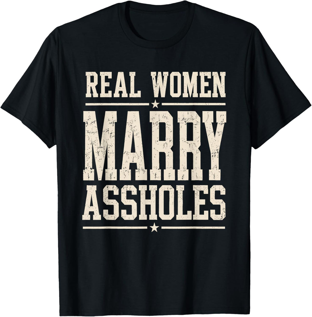 Real Women Marry Assholes Funny Vintage Quote T-Shirt