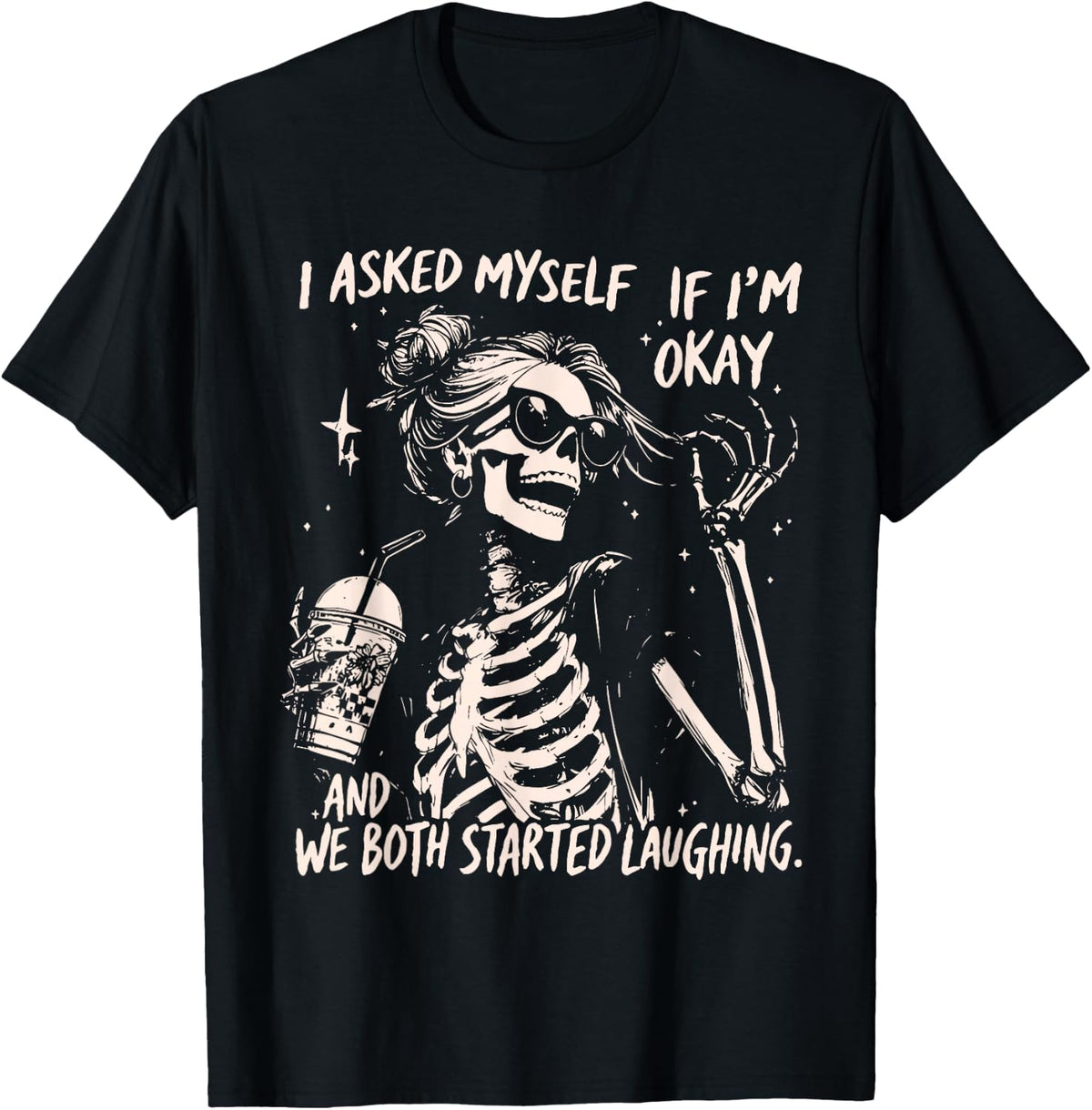 i Asked Myself if I'm Okay and we Both Started Laughing T-Shirt
