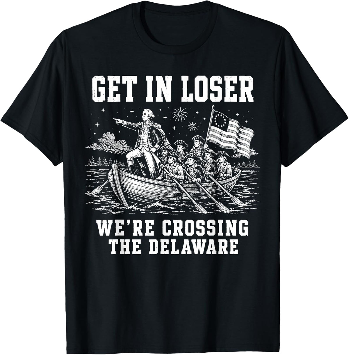 Get in Loser We're Crossing the Delaware, 4th of July T-Shirt