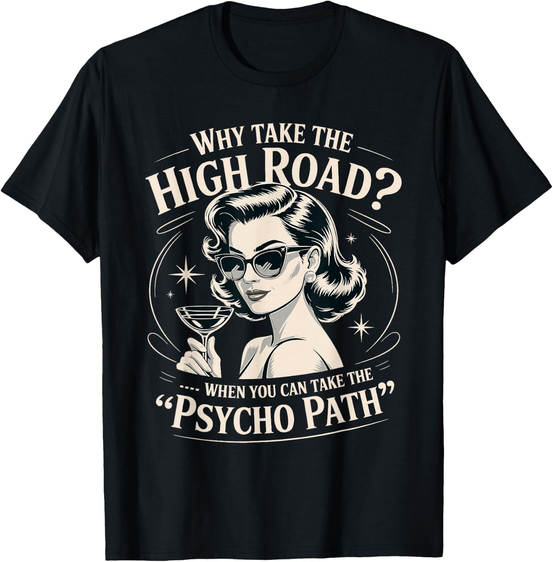 Why Take the High Road When You Can Take the Psycho Path T-Shirt
