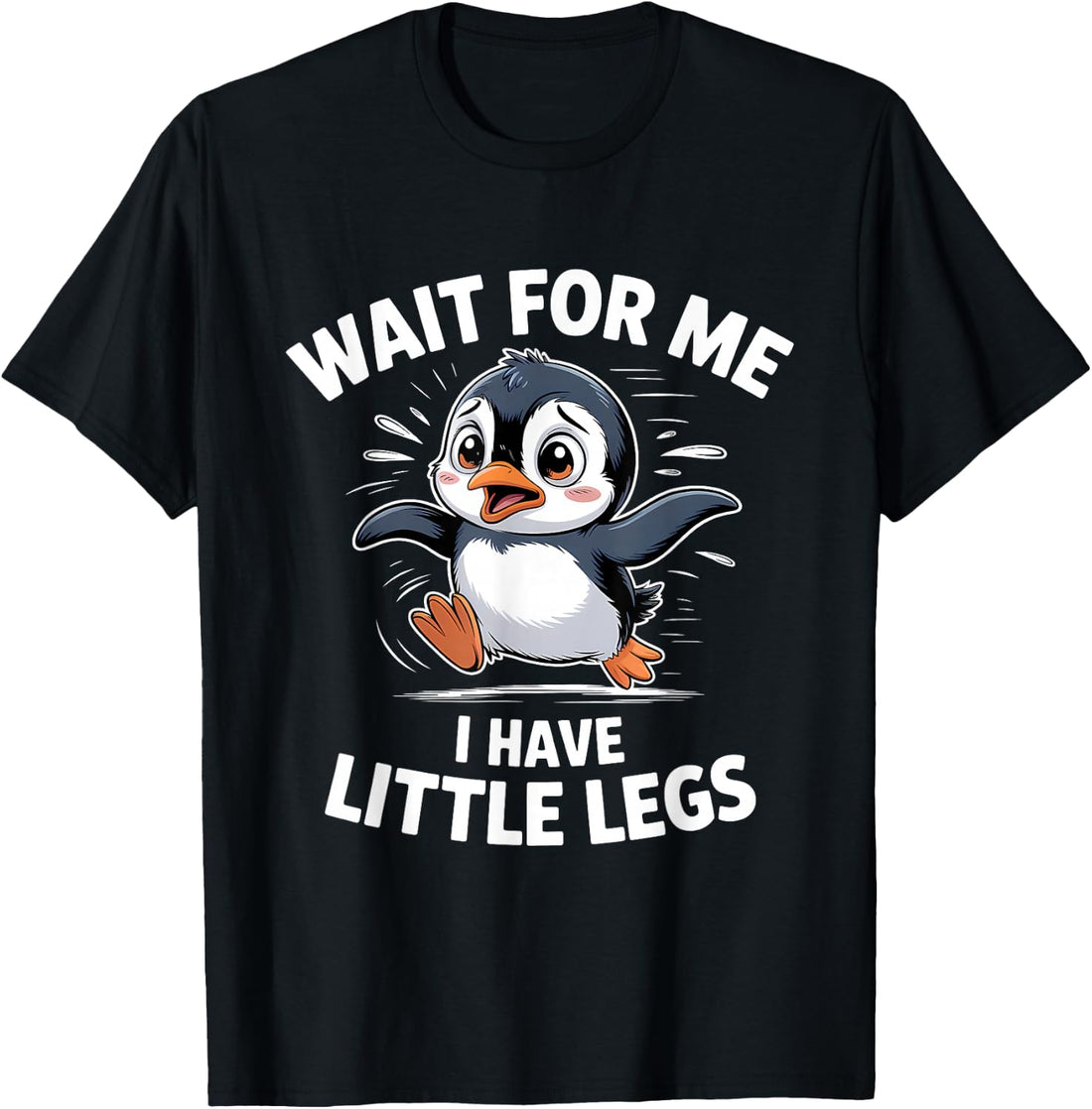Wait for Me I Have Little Legs Penguin T-Shirt