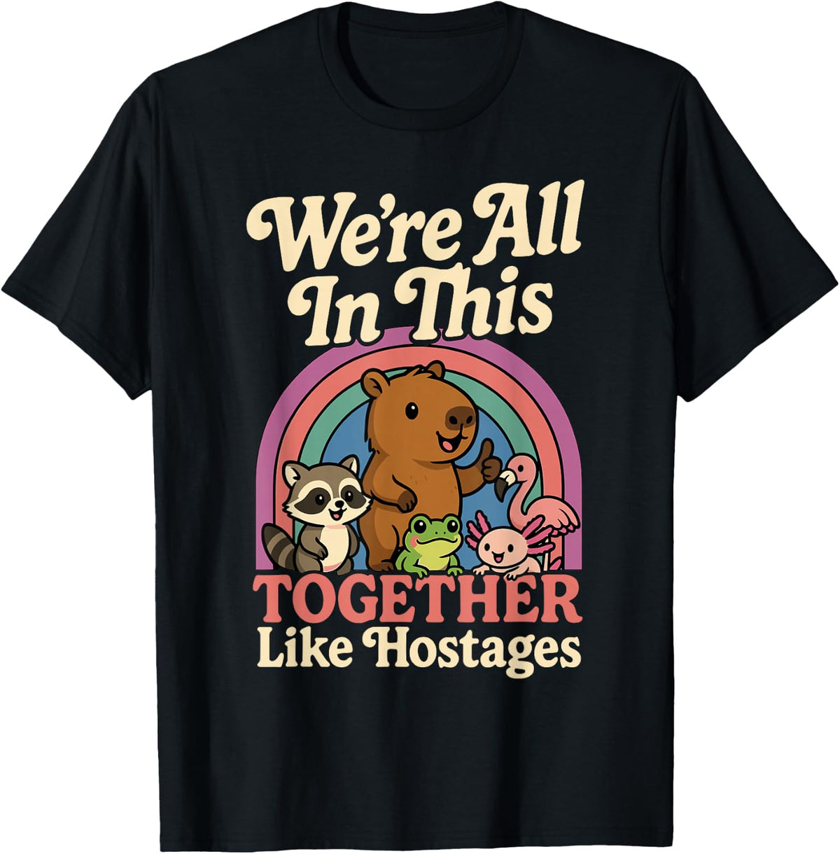 We're All in This Together Like Hostages Sarcastic Humor T-Shirt