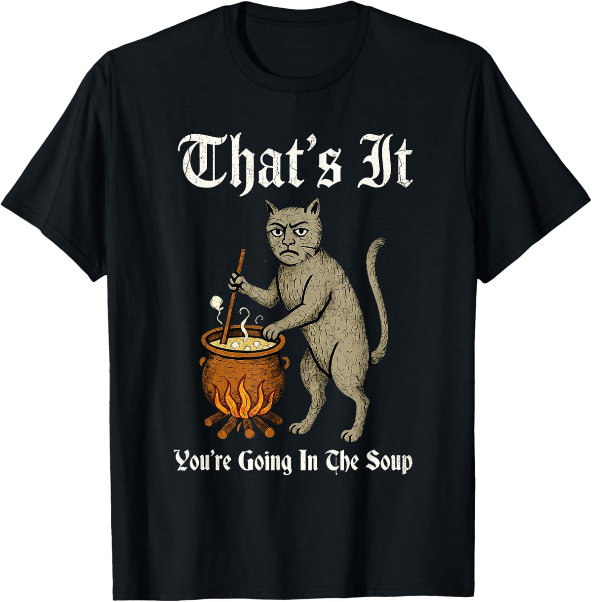 Medieval Cat Silly Saying That's It You're Going in the Soup T-Shirt