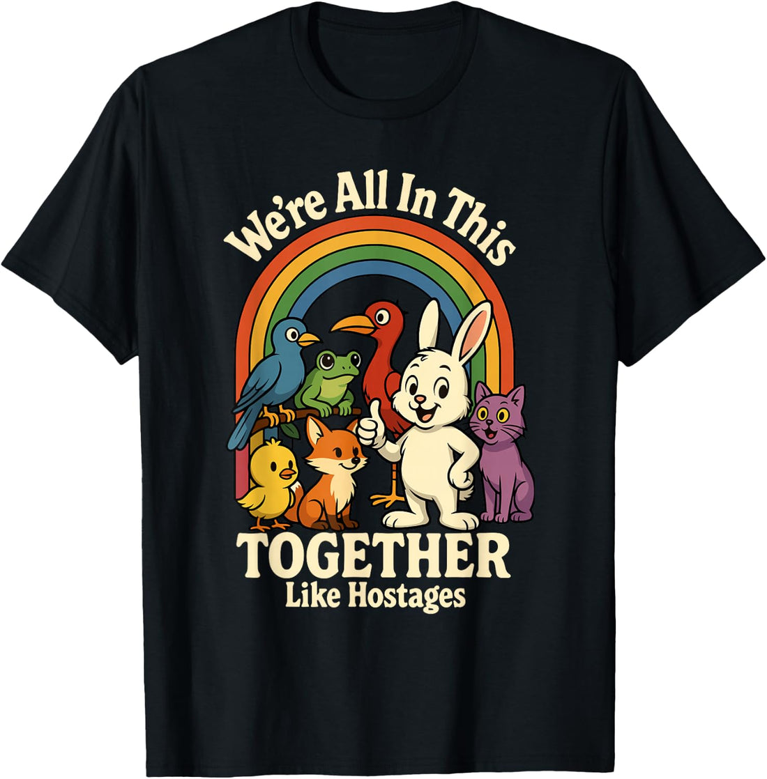 We're All in This Together Like Hostages Sarcastic Humor T-Shirt