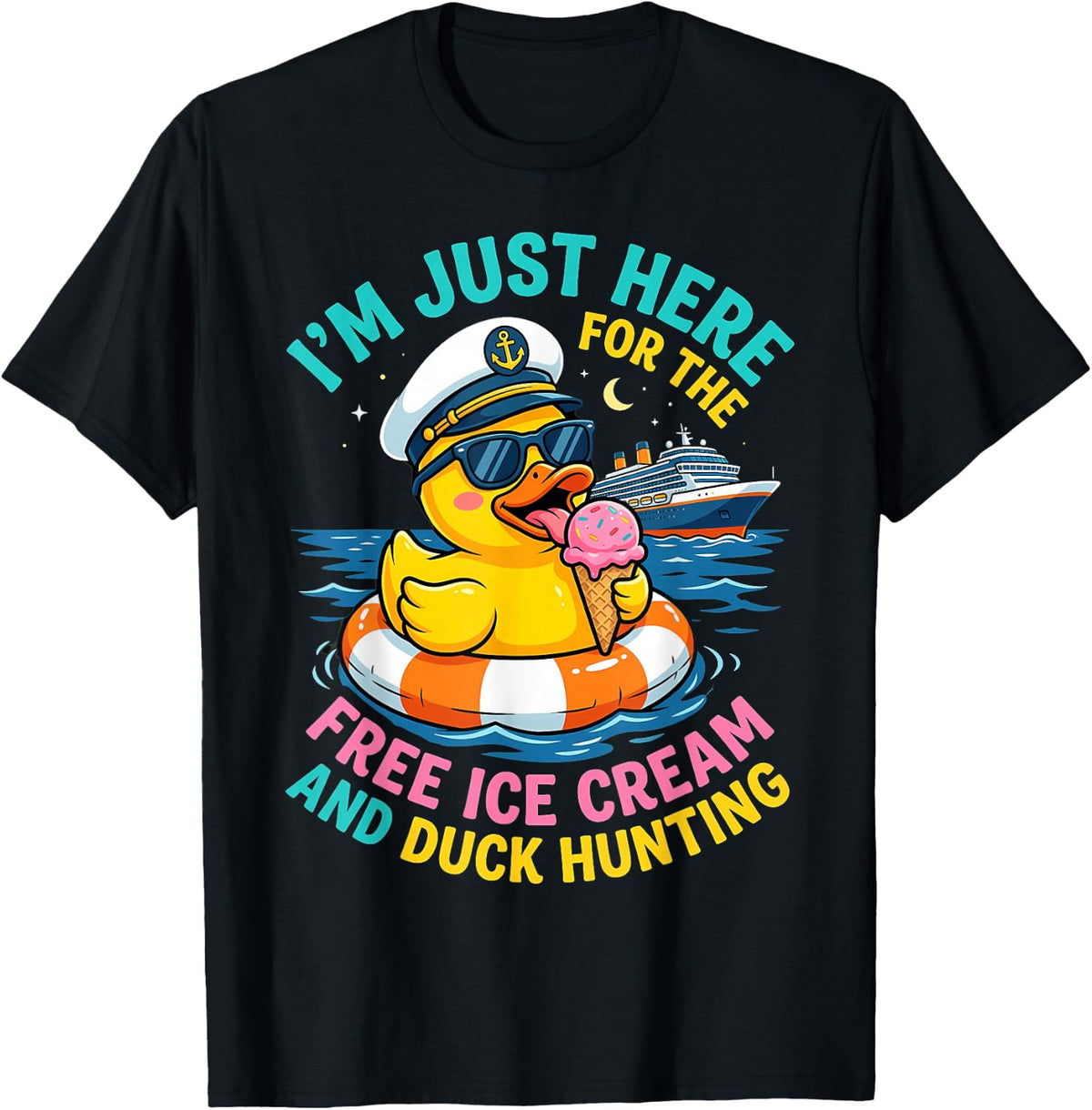 Just Here for The Free Ice Cream and Duck Hunting Cruise T-Shirt