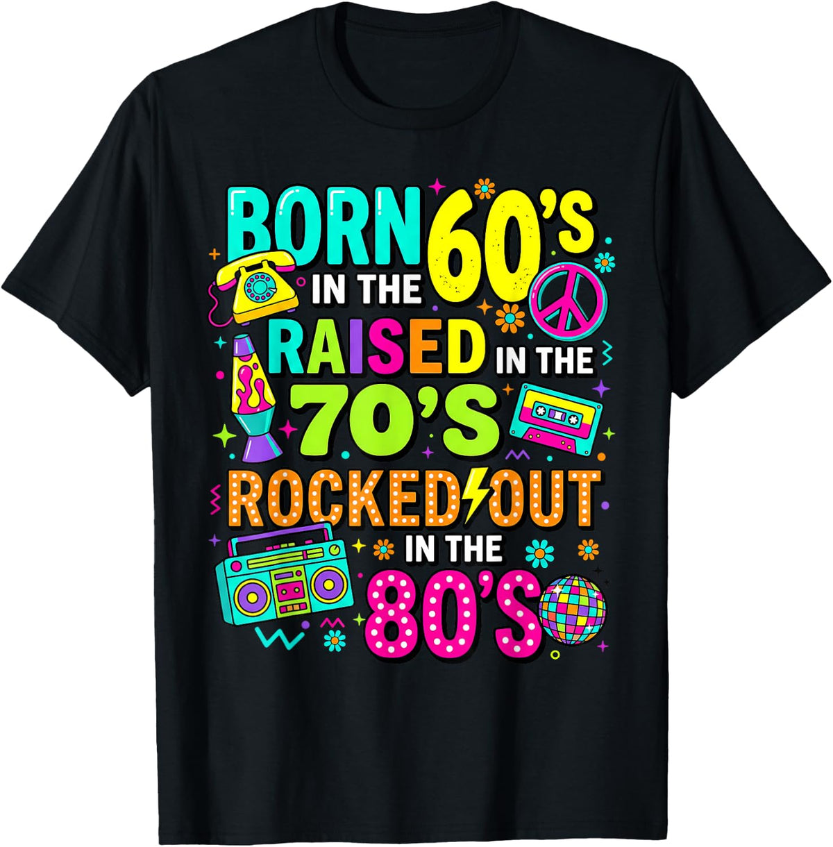 Born in the 60s Raised in the 70s Rocked Out in the 80s T-Shirt