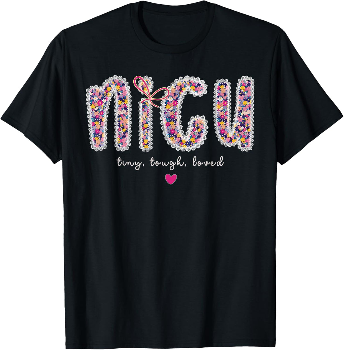 Cute Floral Nicu Tiny Tough Loved Nurse Appreciation Graphic T-Shirt